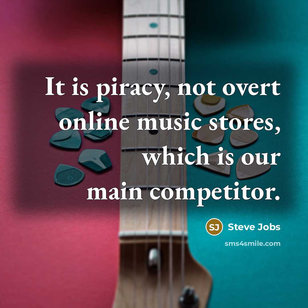 “It is piracy, not overt online music stores, which is…” quote by Steve Jobs