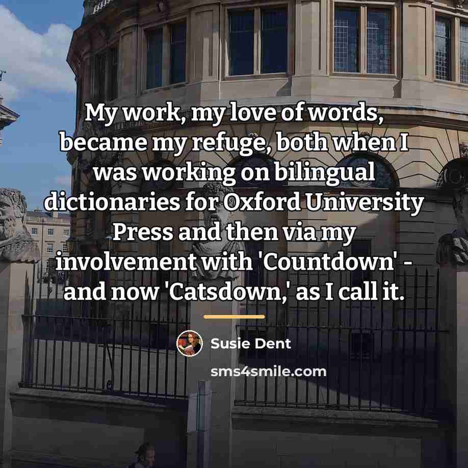 “My work, my love of words, became my refuge, both…” quote by Susie Dent