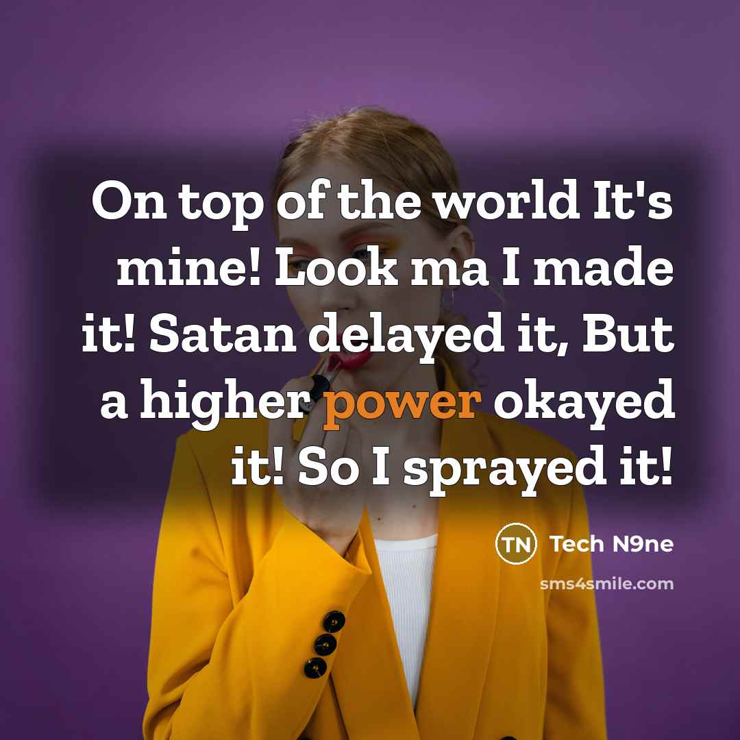“On top of the world It's mine! Look ma I…” quote by Tech N9ne