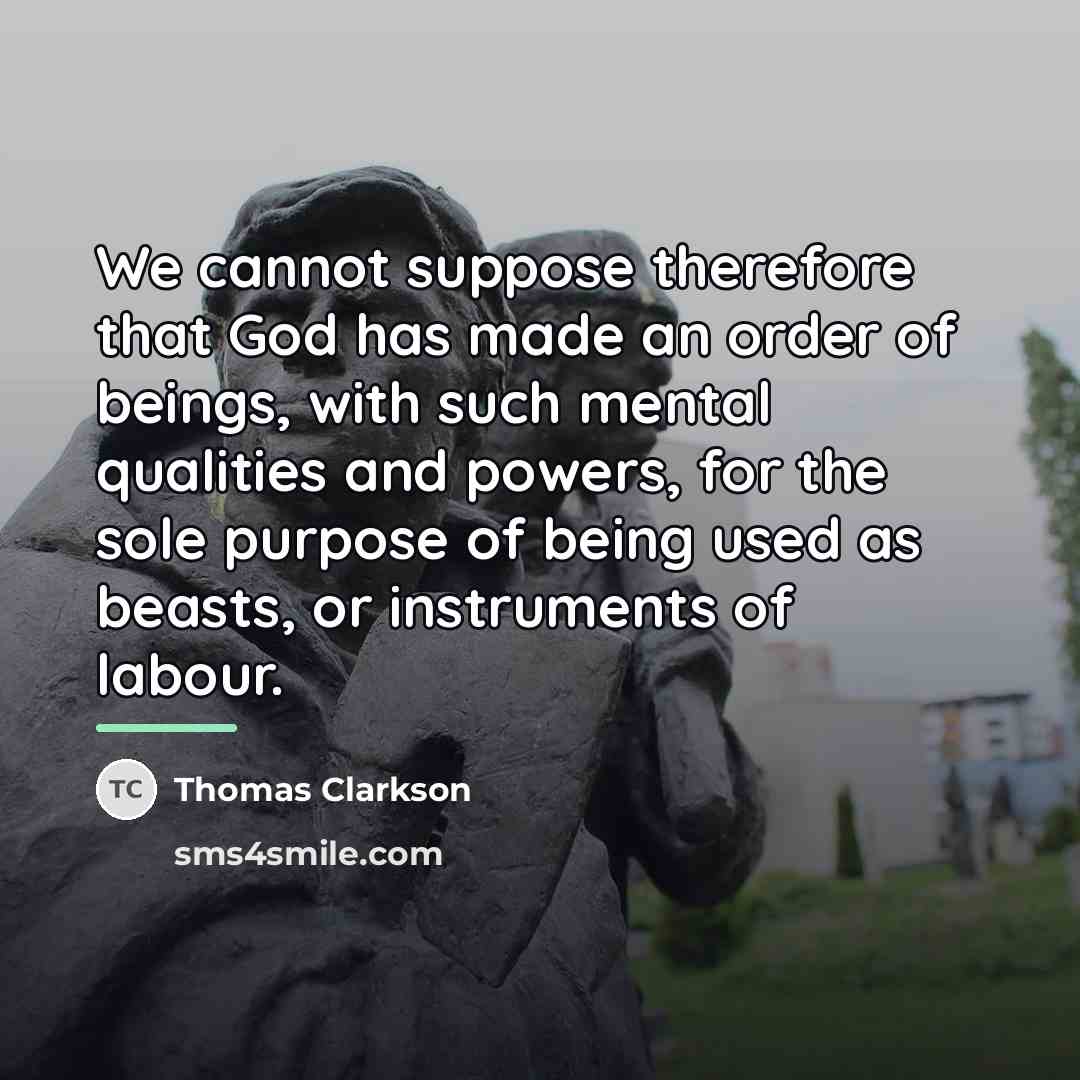 “We cannot suppose therefore that God has made an order…” quote by Thomas Clarkson