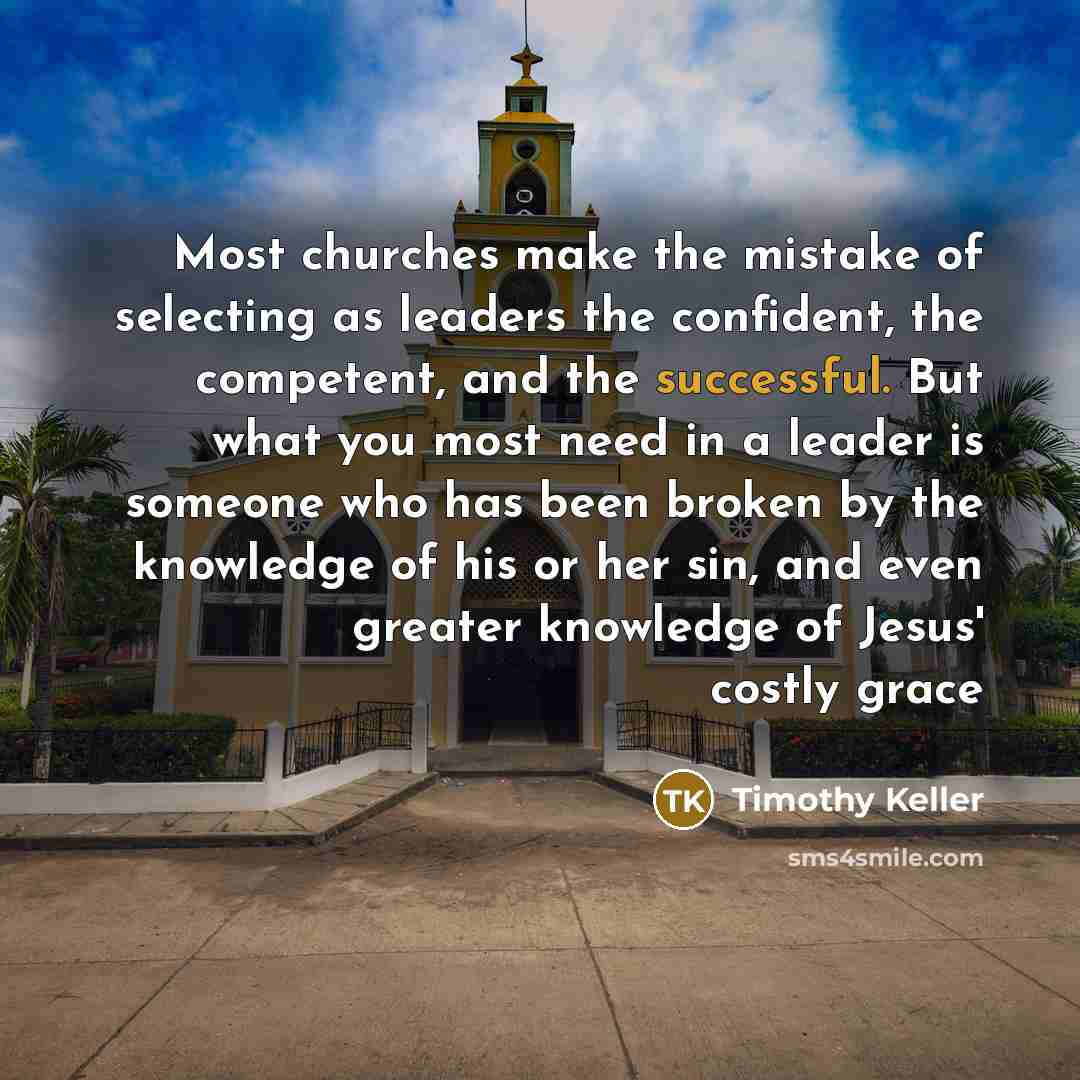 “Most churches make the mistake of selecting as leaders the…” quote by Timothy Keller