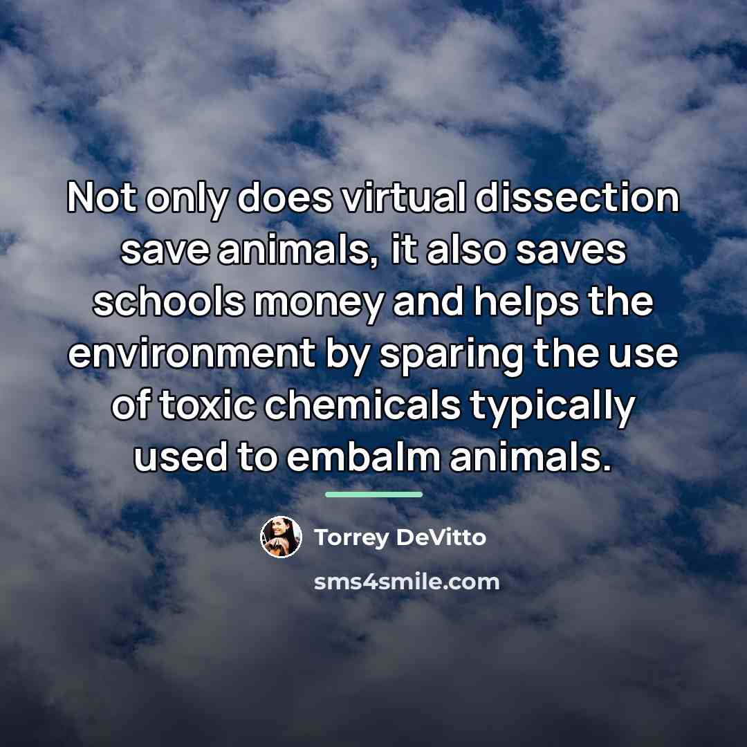 “Not only does virtual dissection save animals, it also saves…” quote by Torrey DeVitto