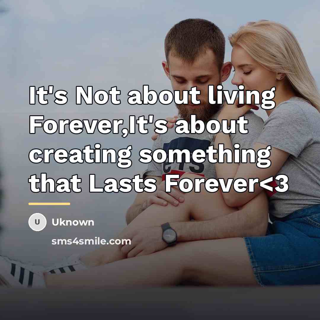 “It's Not about living Forever,It's about creating something that Lasts…” quote by Uknown