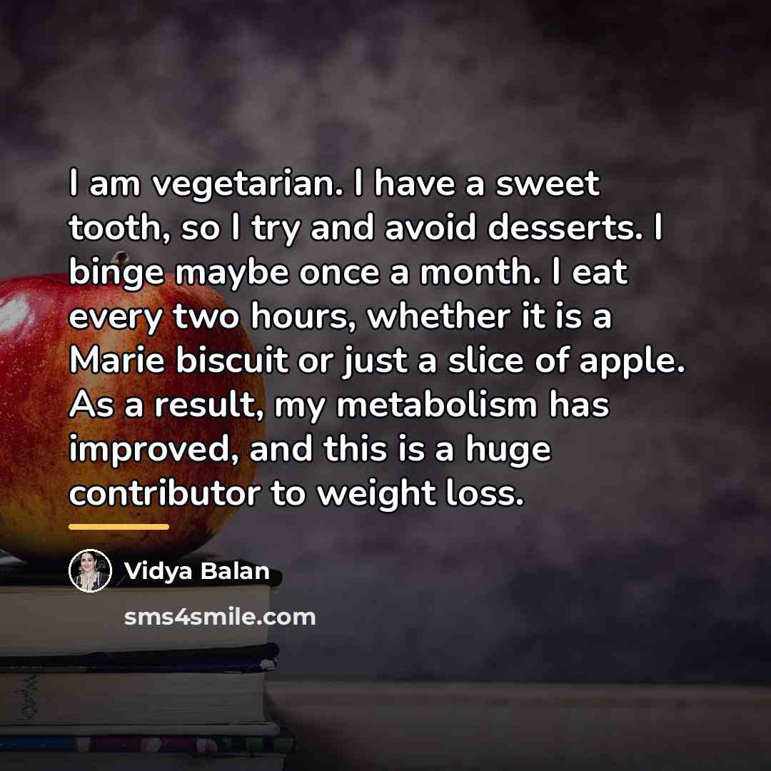 “I am vegetarian. I have a sweet tooth, so I…” quote by Vidya Balan