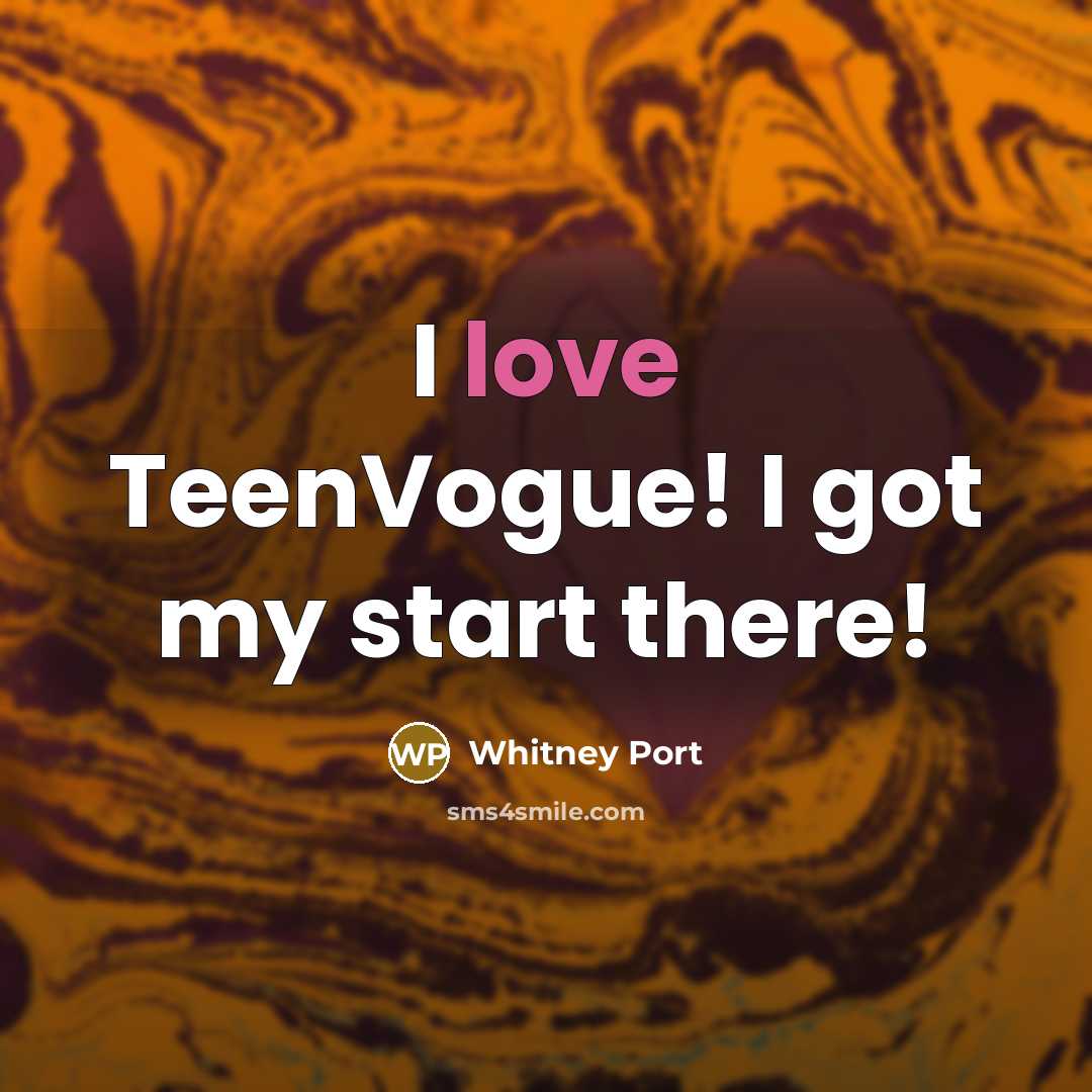 “I love TeenVogue! I got my start there!…” quote by Whitney Port