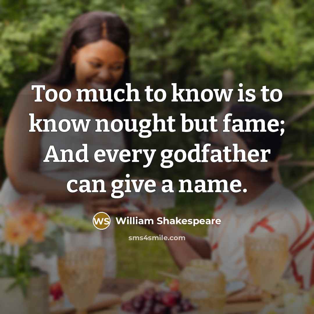 “Too much to know is to know nought but fame;…” quote by William Shakespeare