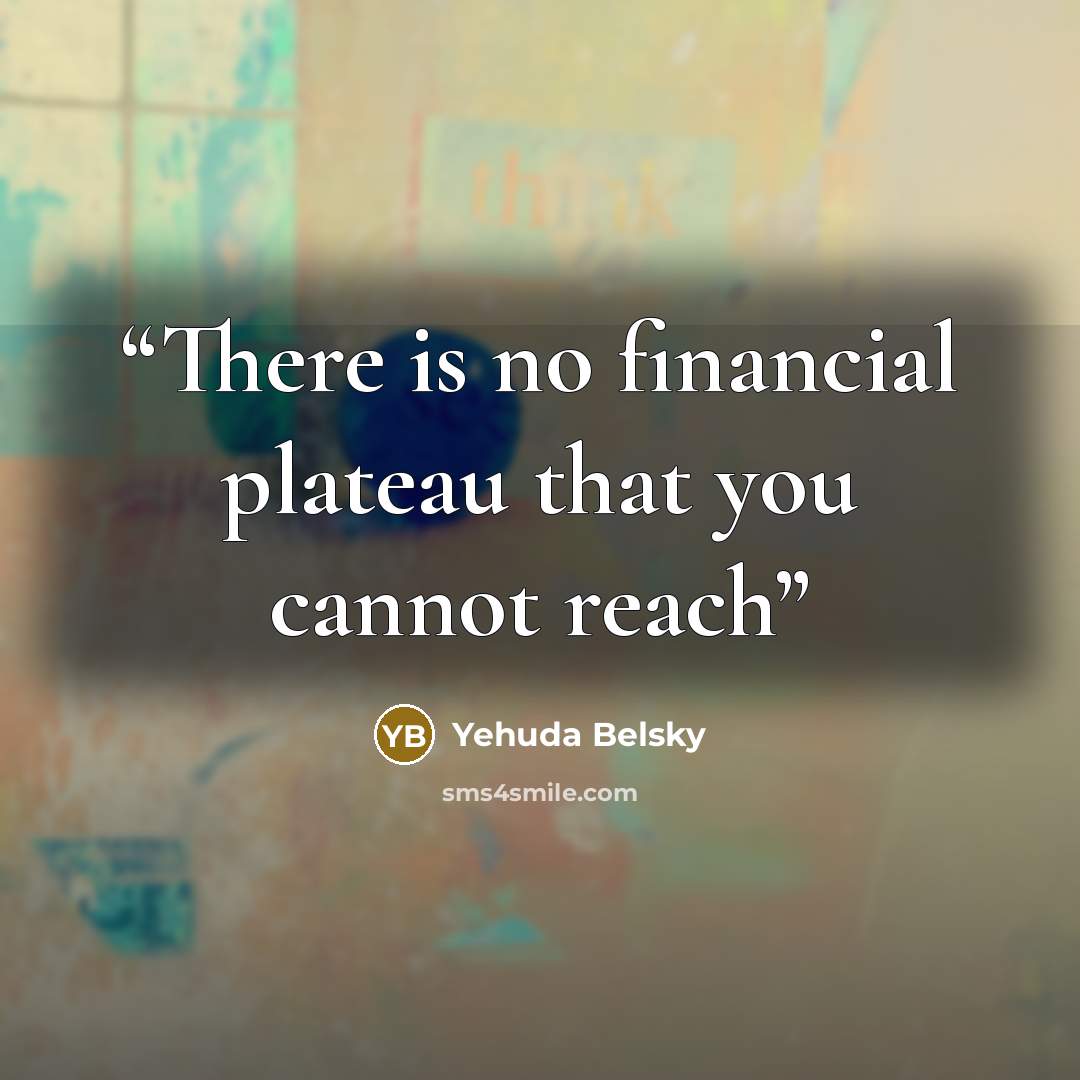 “There is no financial plateau that you cannot reach” quote by Yehuda Belsky