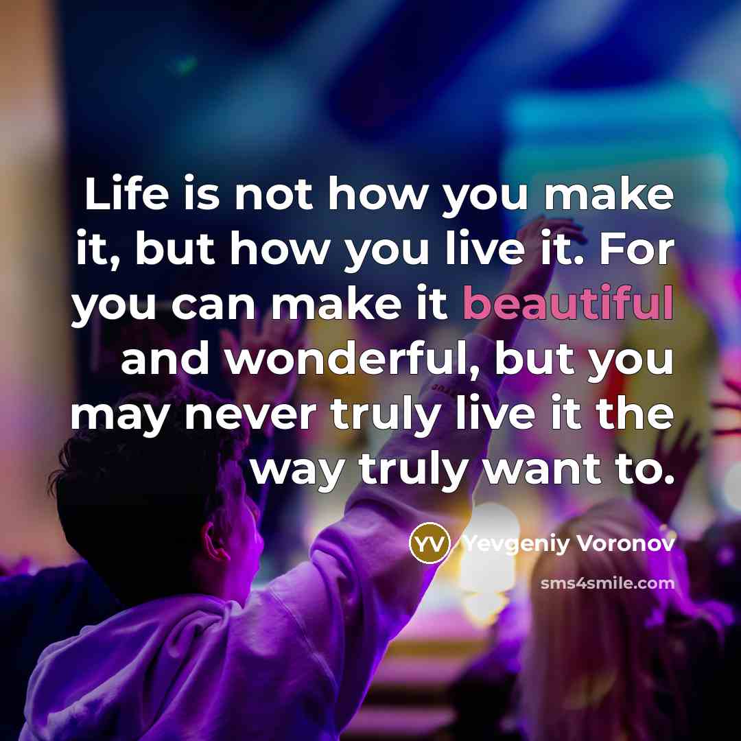 “Life is not how you make it, but how you…” quote by Yevgeniy Voronov