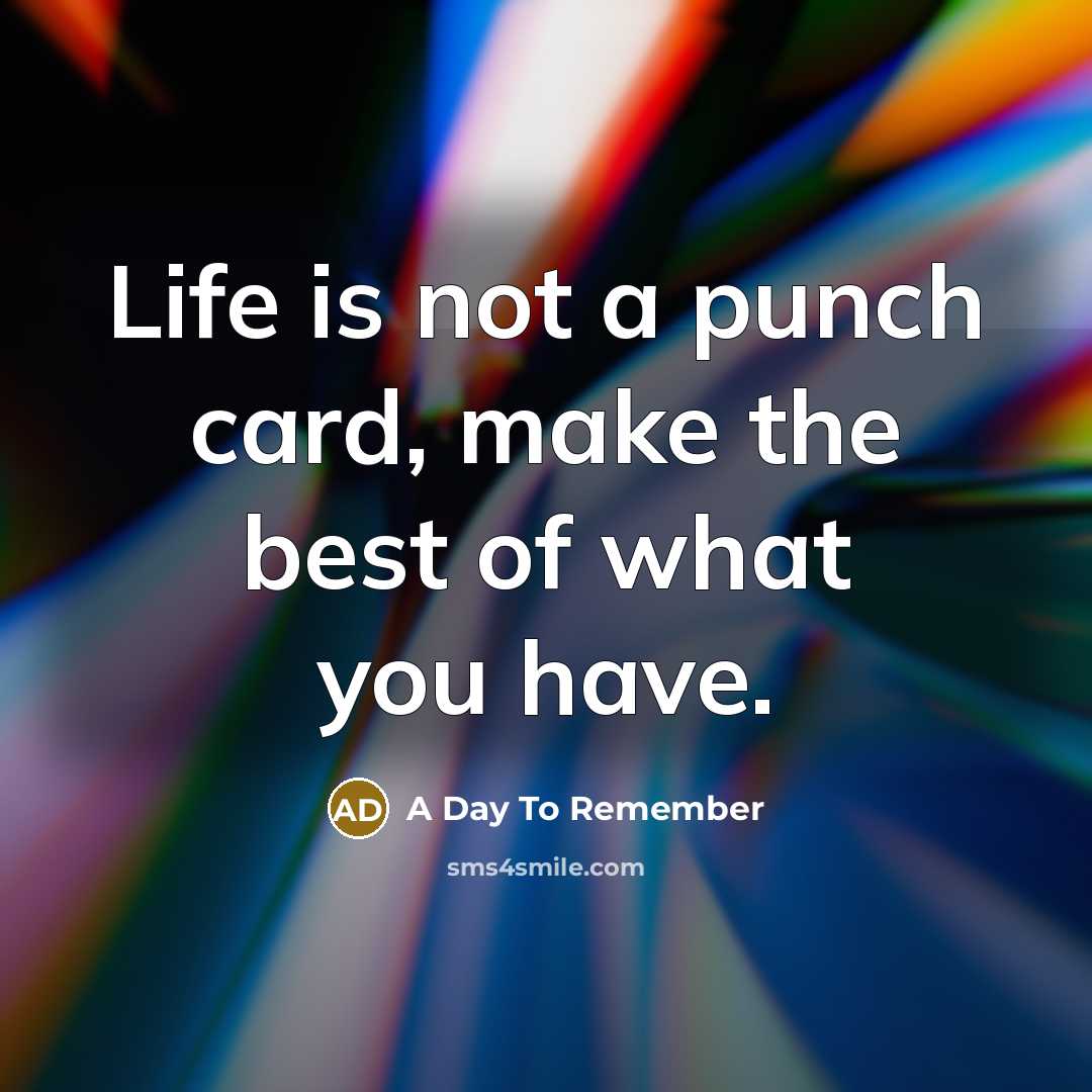 “Life is not a punch card, make the best of…” quote by A Day To Remember