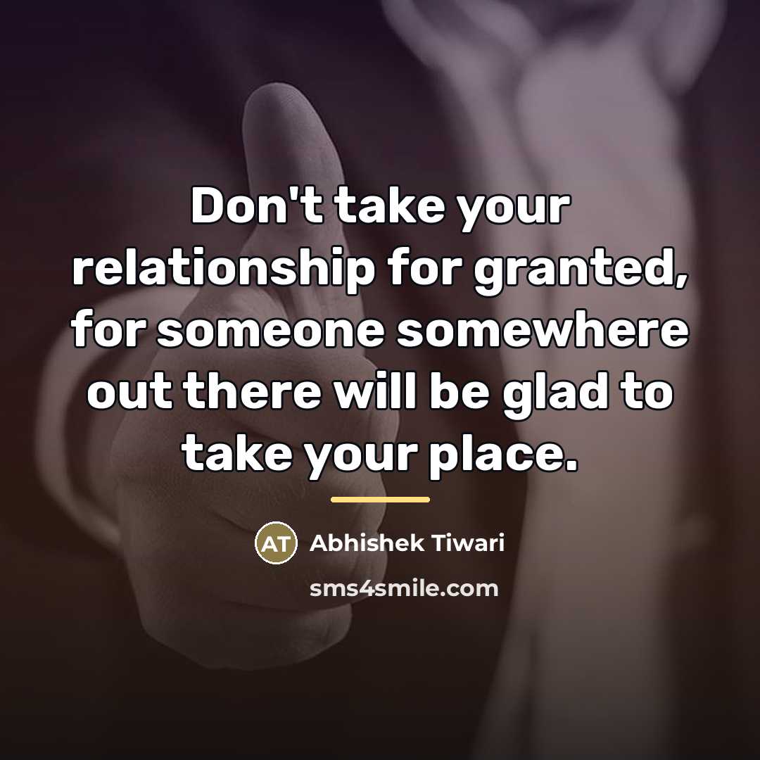 “Don't take your relationship for granted, for someone somewhere out…” quote by Abhishek Tiwari