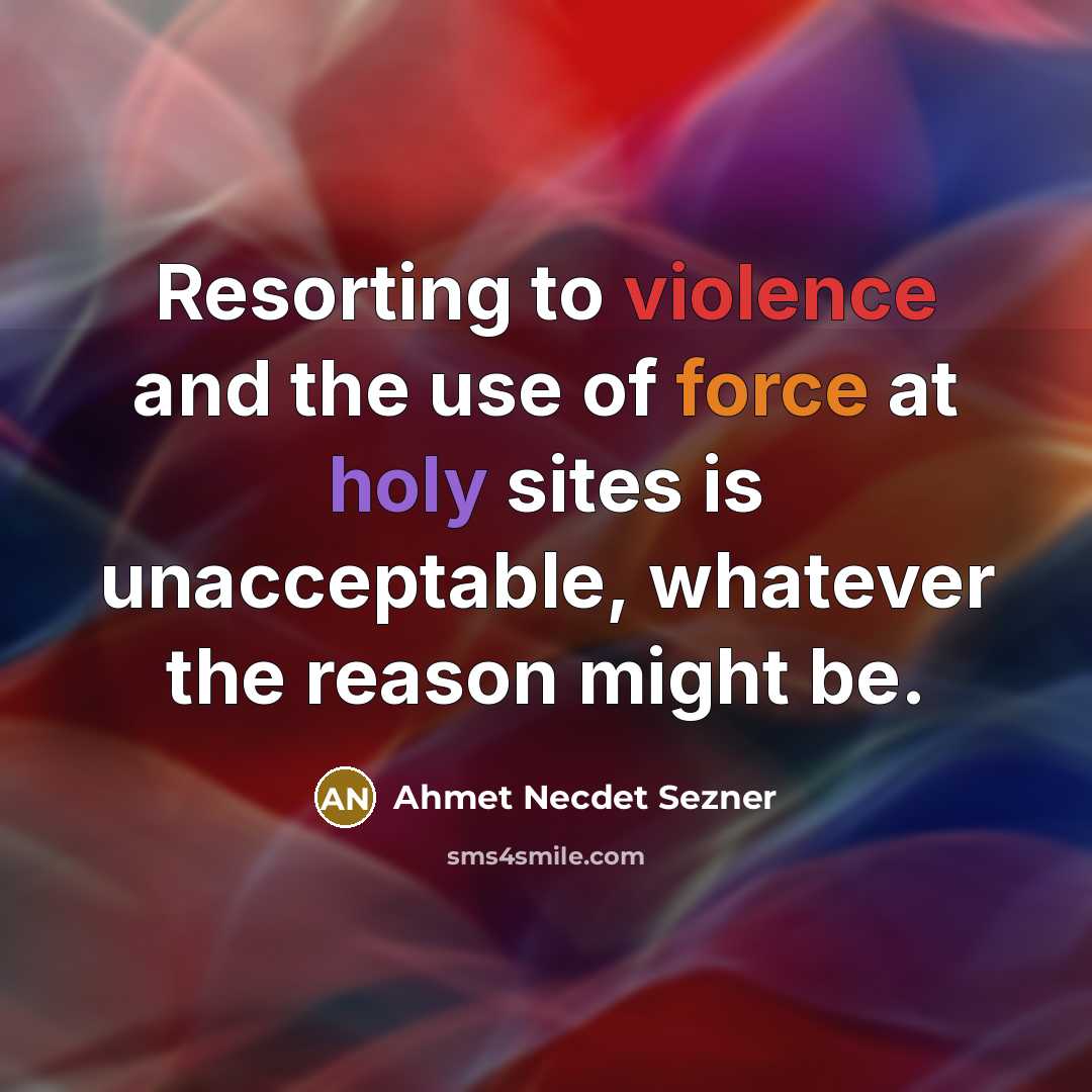 “Resorting to violence and the use of force at holy…” quote by Ahmet Necdet Sezner