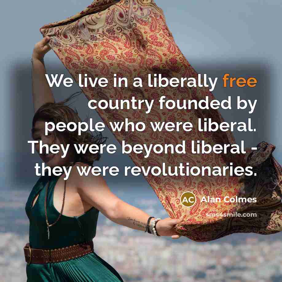 “We live in a liberally free country founded by people…” quote by Alan Colmes