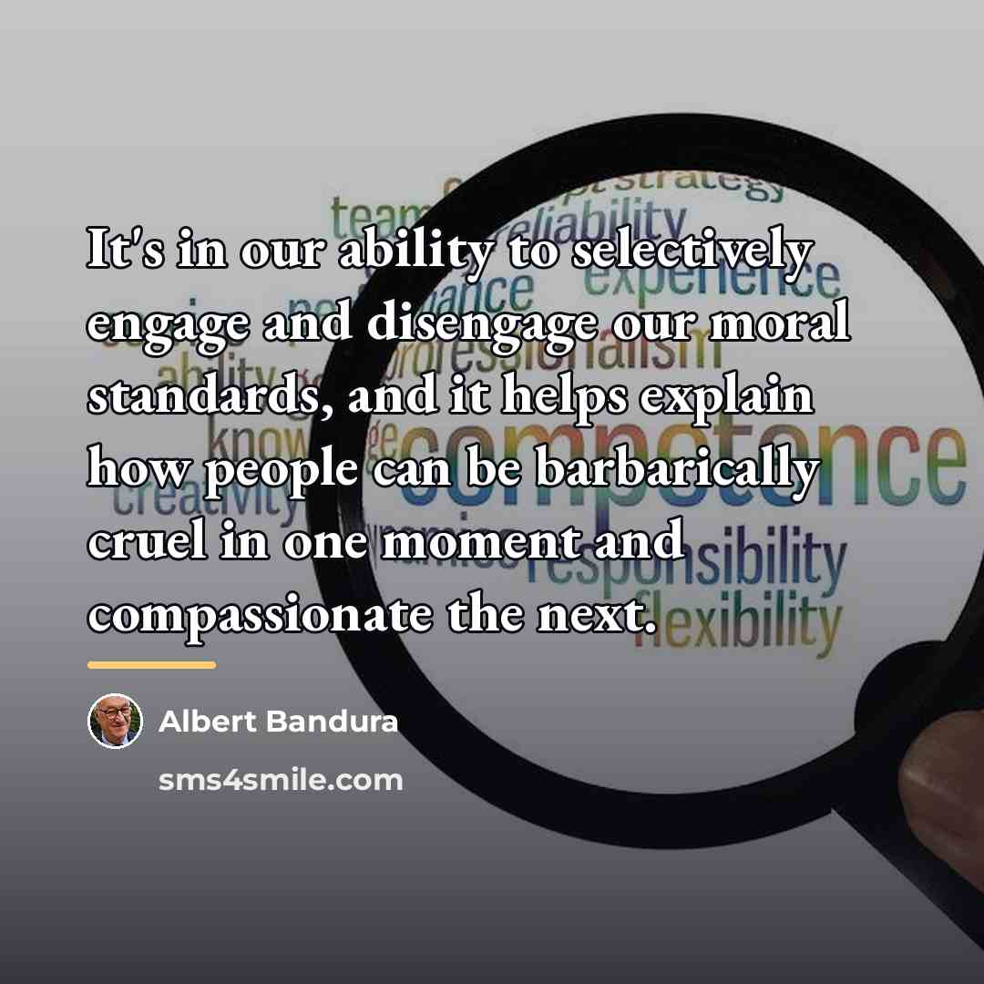 “It's in our ability to selectively engage and disengage our…” quote by Albert Bandura