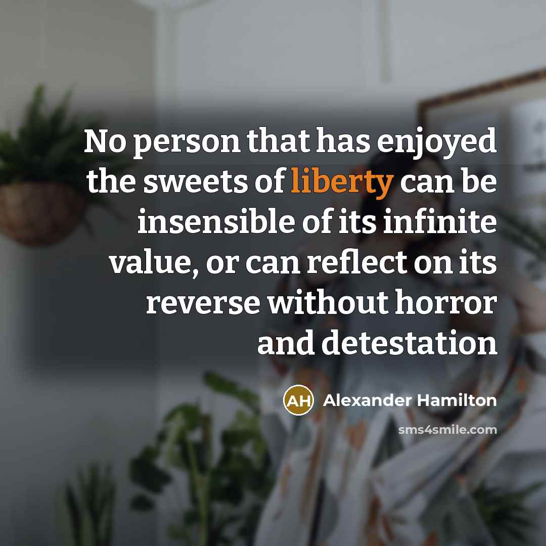 “No person that has enjoyed the sweets of liberty can…” quote by Alexander Hamilton