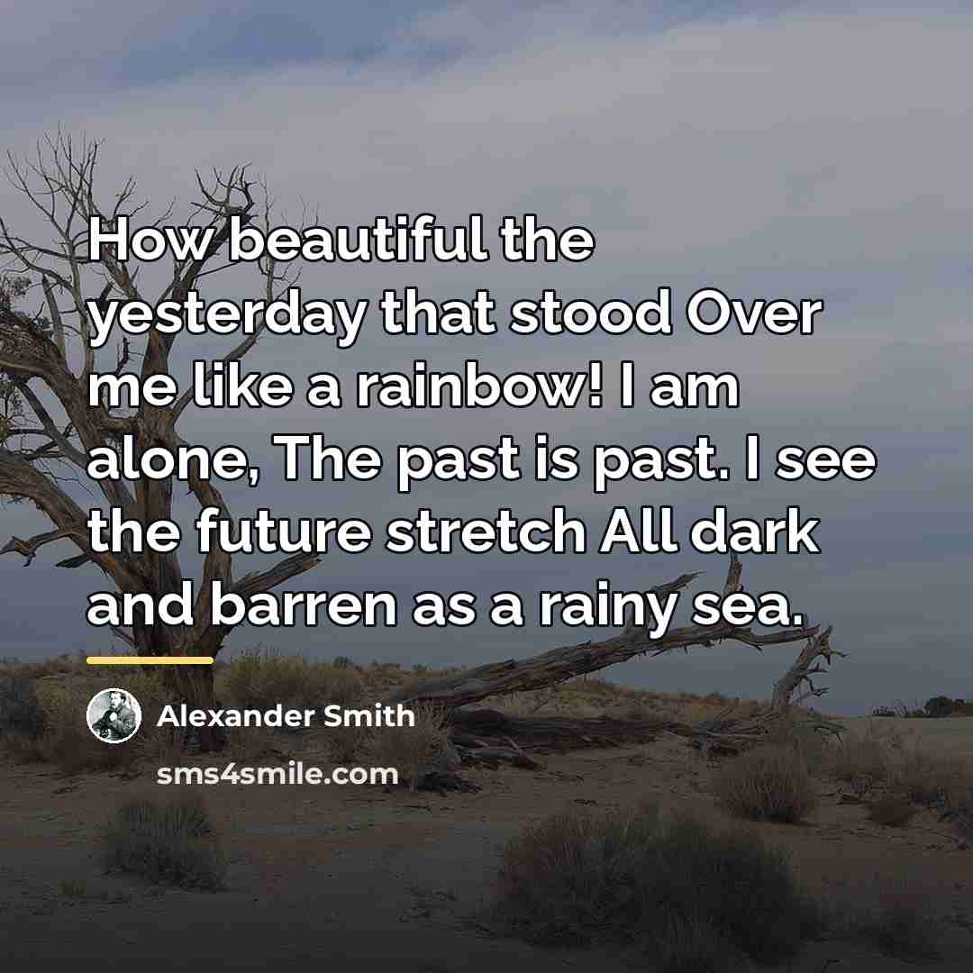 “How beautiful the yesterday that stood Over me like a…” quote by Alexander Smith