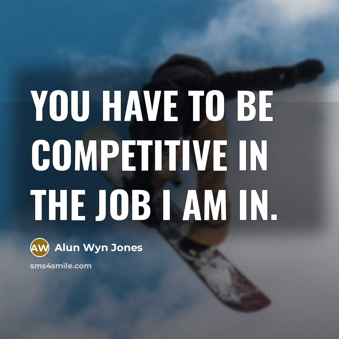 “You have to be competitive in the job I am…” quote by Alun Wyn Jones