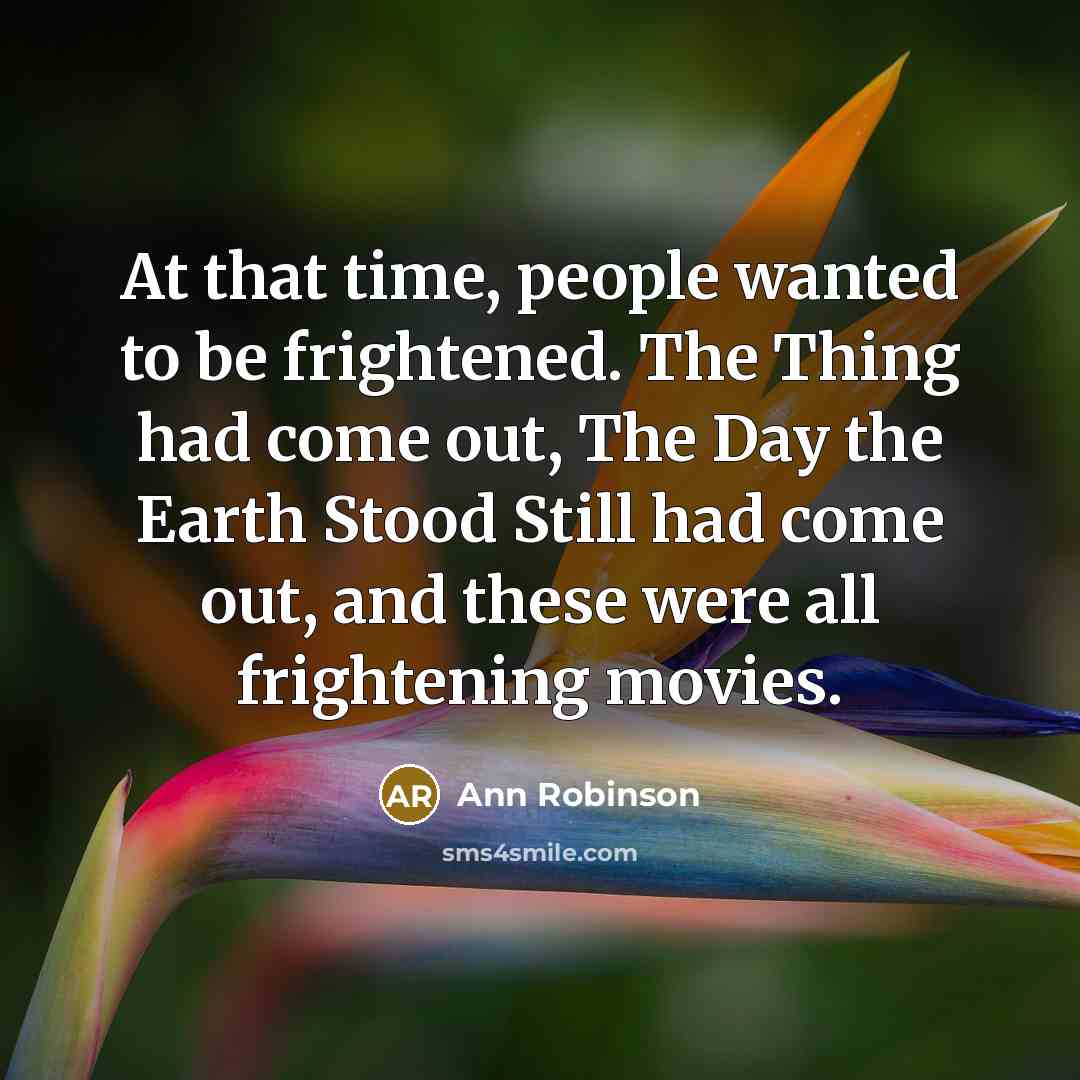 “At that time, people wanted to be frightened. The Thing…” quote by Ann Robinson