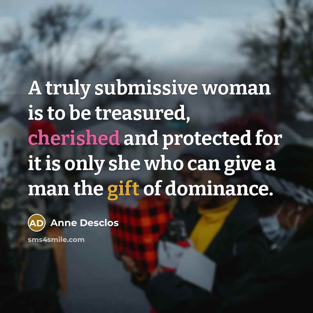 “A truly submissive woman is to be treasured, cherished and…” quote by Anne Desclos