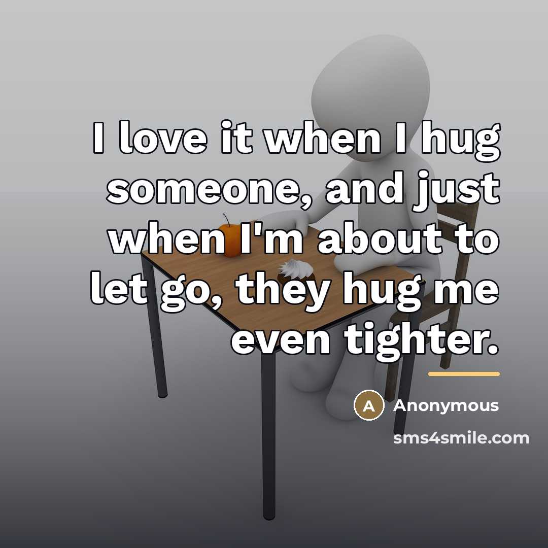 “I love it when I hug someone, and just when…” quote by Anonymous