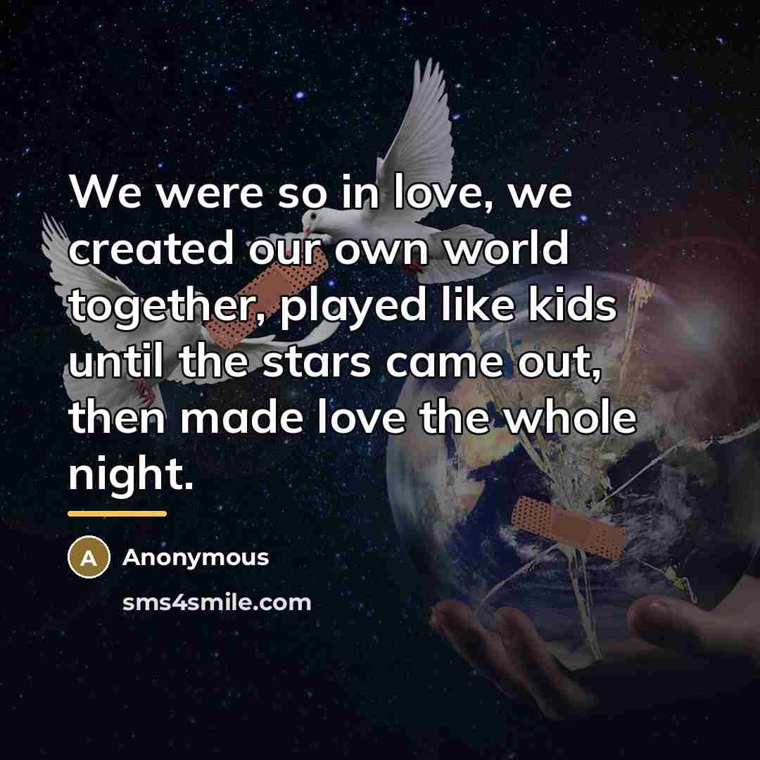 “We were so in love, we created our own world…” quote by Anonymous