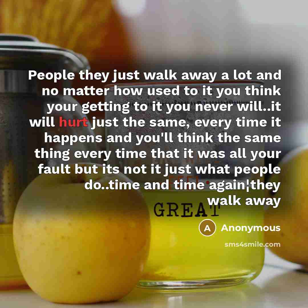 “People they just walk away a lot and no matter…” quote by Anonymous