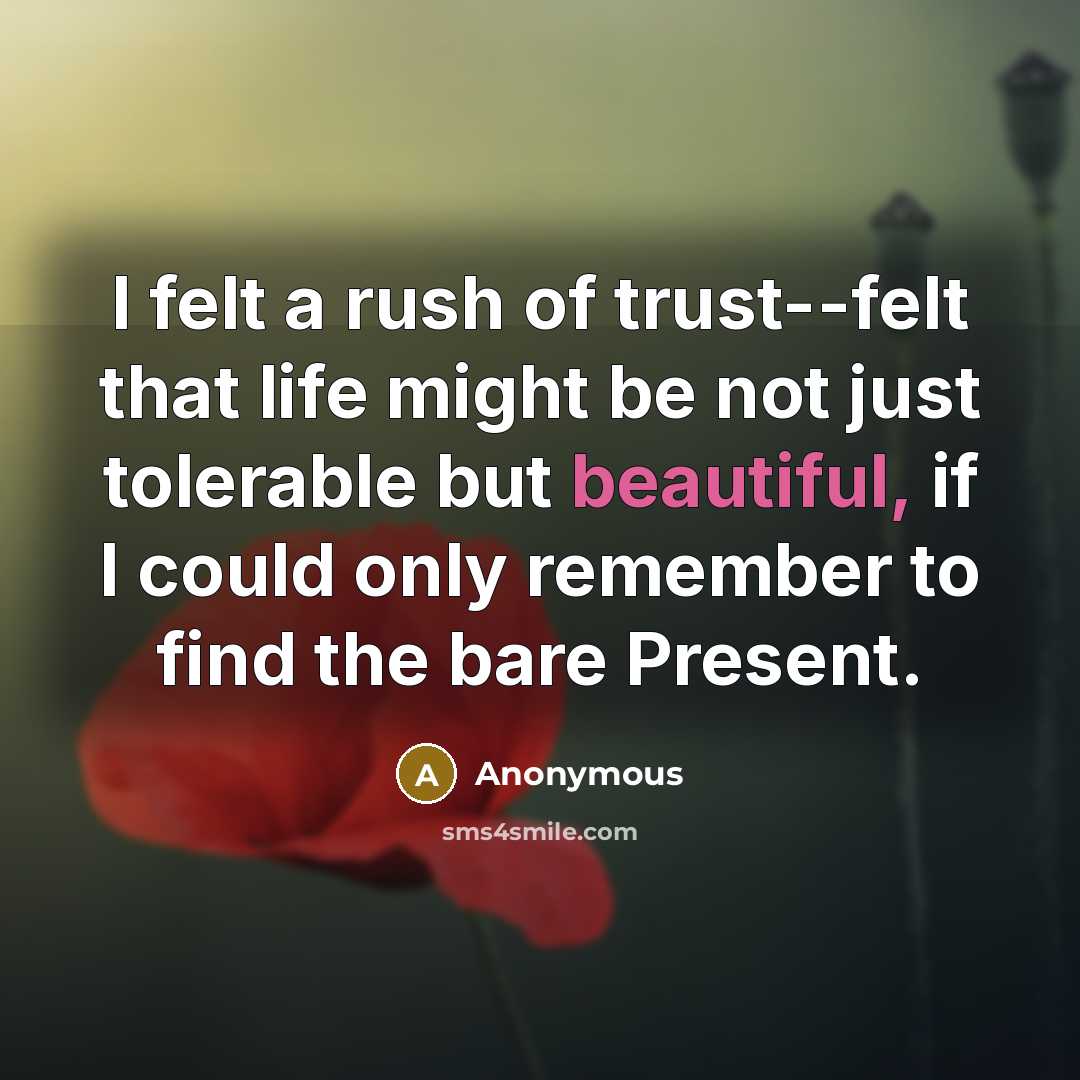 “I felt a rush of trust--felt that life might be…” quote by Anonymous