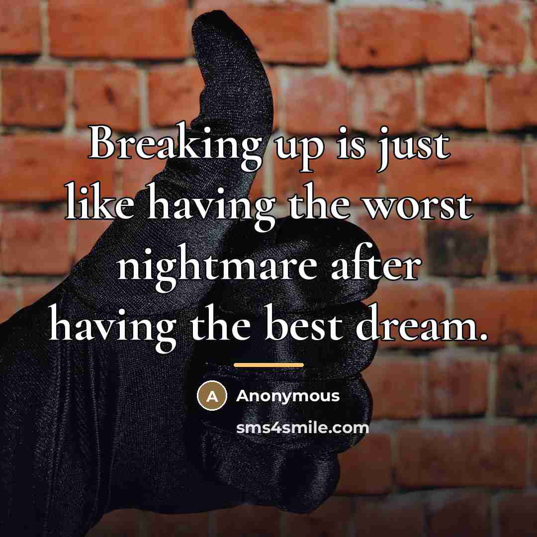“Breaking up is just like having the worst nightmare after…” quote by Anonymous