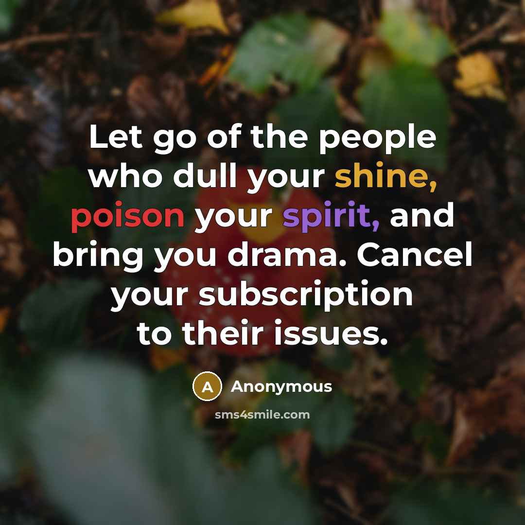 “Let go of the people who dull your shine, poison…” quote by Anonymous