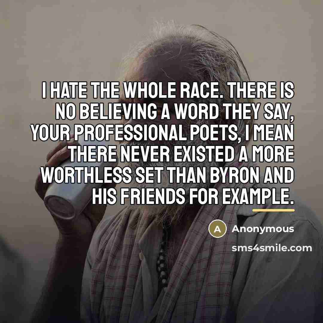 “I hate the whole race. There is no believing a…” quote by Anonymous