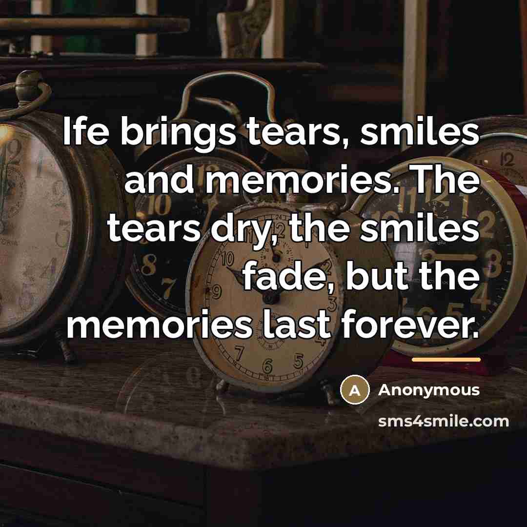 “Ife brings tears, smiles and memories. The tears dry, the…” quote by Anonymous