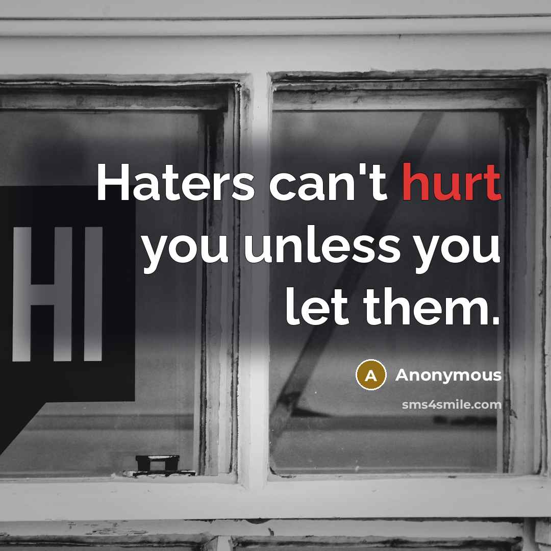 “Haters can't hurt you unless you let them.…” quote by Anonymous