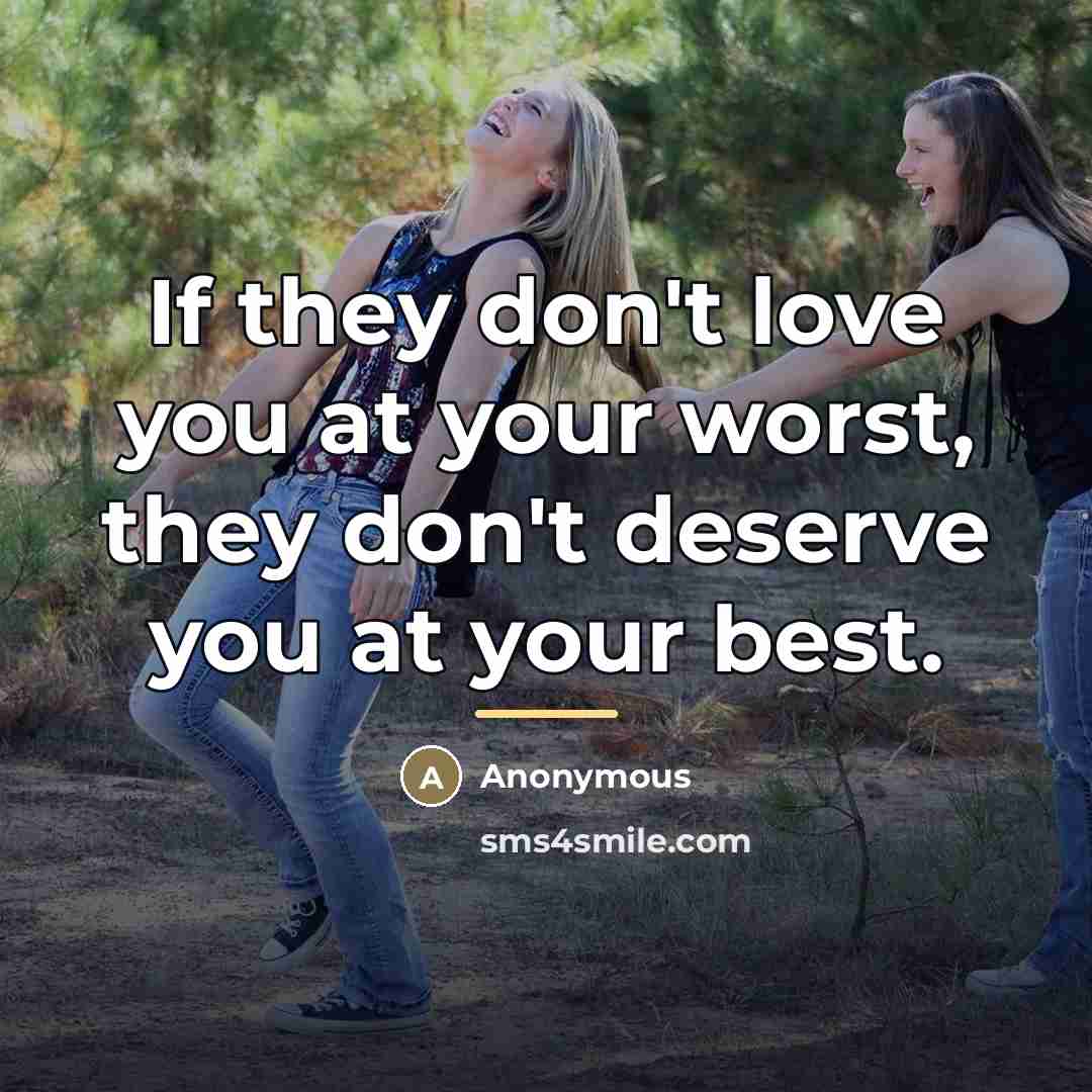 “If they don't love you at your worst, they don't…” quote by Anonymous