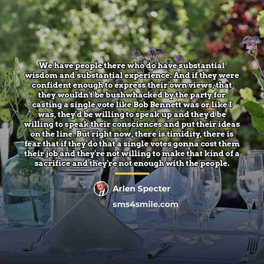“We have people there who do have substantial wisdom and…” quote by Arlen Specter