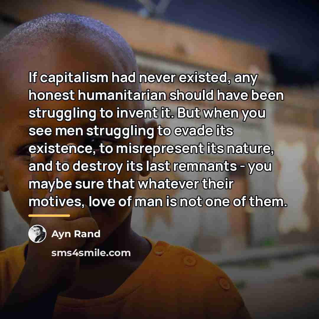 “If capitalism had never existed, any honest humanitarian should have…” quote by Ayn Rand