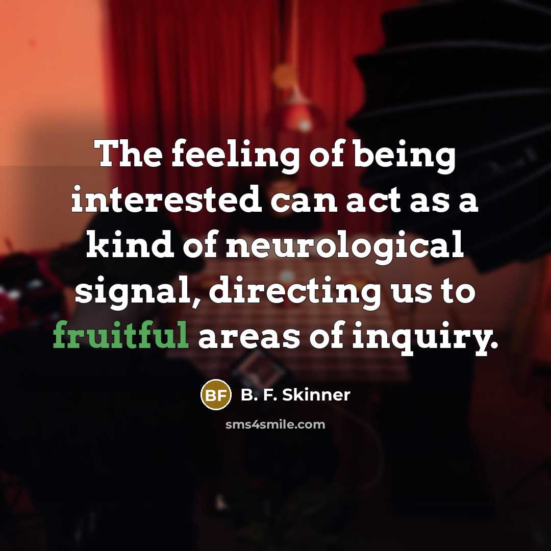 “The feeling of being interested can act as a kind…” quote by B. F. Skinner