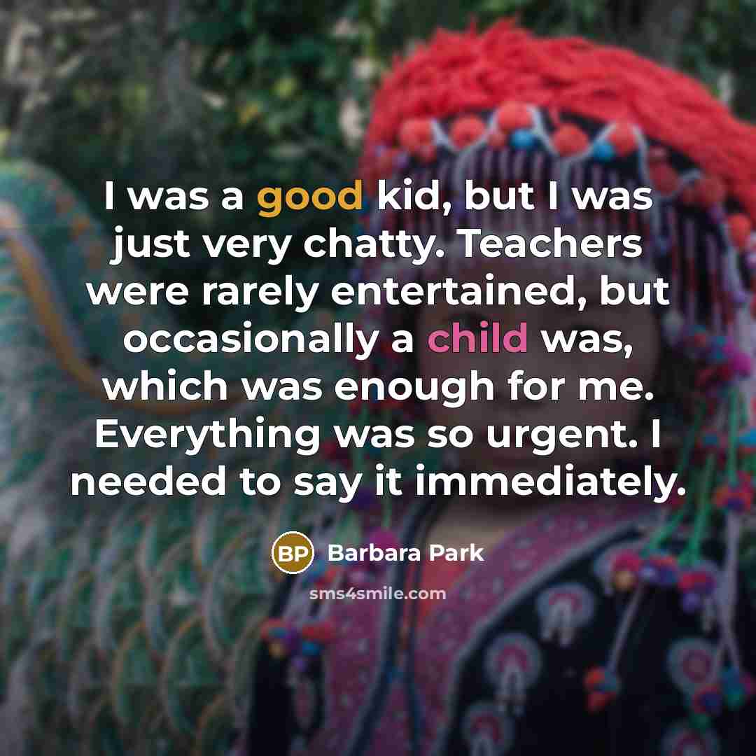 “I was a good kid, but I was just very…” quote by Barbara Park