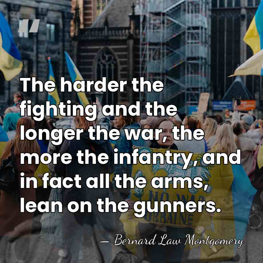 The harder the fighting and the longer the war, the more the&hellip; - Bernard Law Montgomery