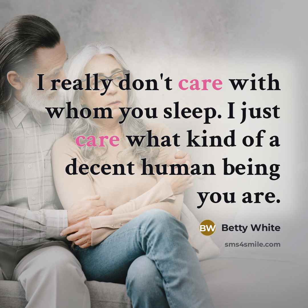 “I really don't care with whom you sleep. I just…” quote by Betty White