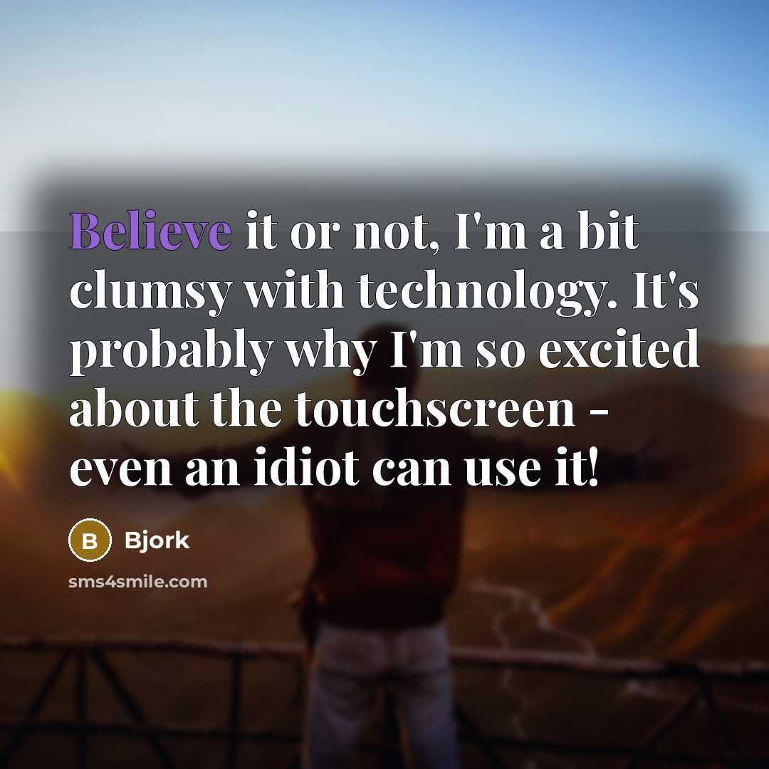 “Believe it or not, I'm a bit clumsy with technology.…” quote by Bjork