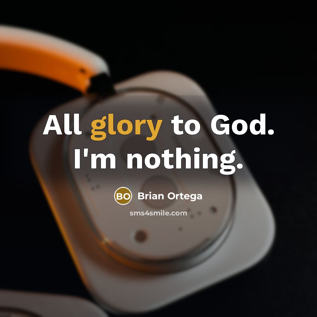 “All glory to God. I'm nothing.…” quote by Brian Ortega