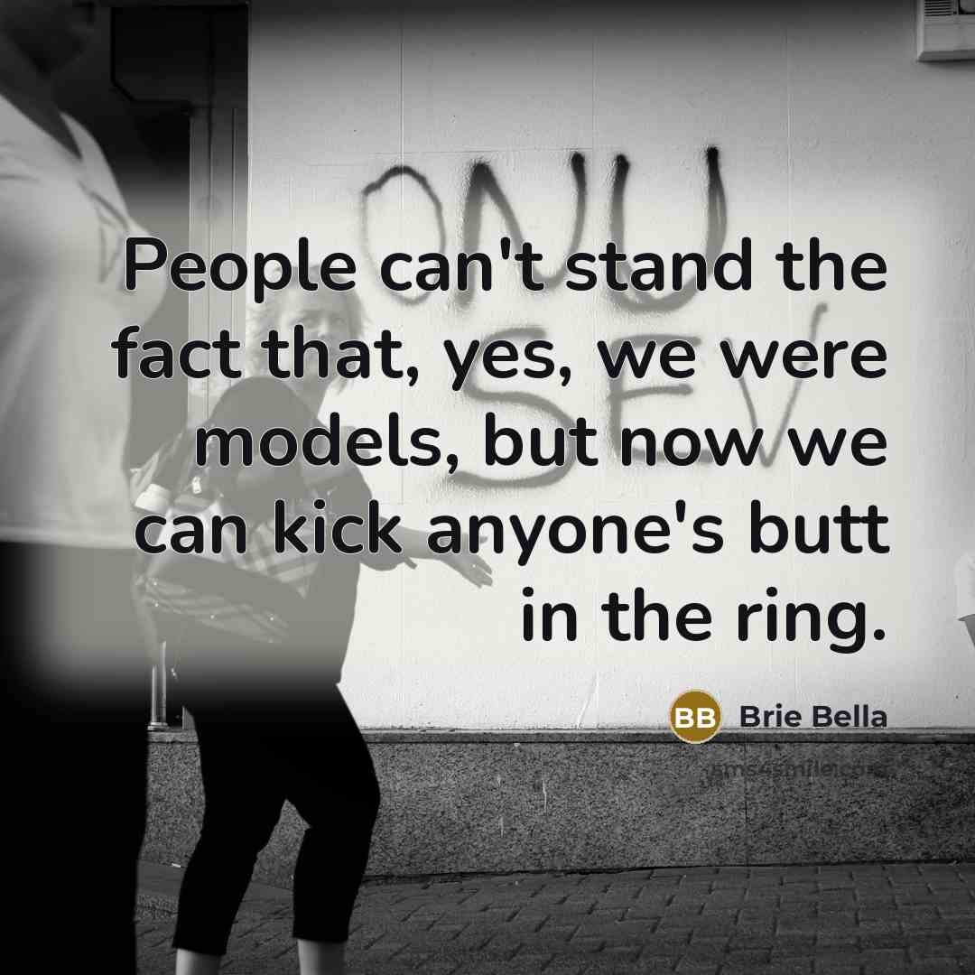 “People can't stand the fact that, yes, we were models,…” quote by Brie Bella