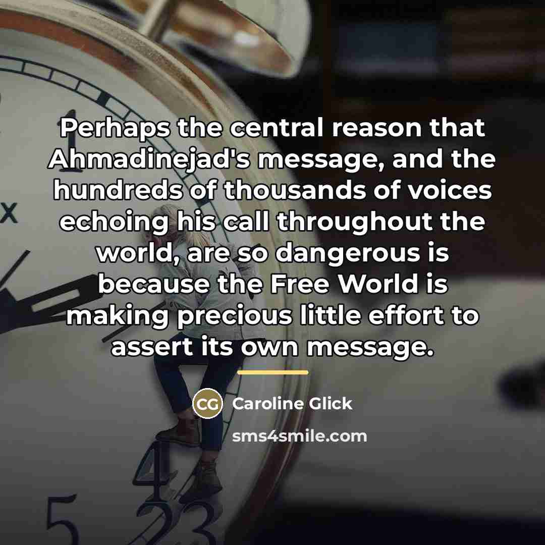 “Perhaps the central reason that Ahmadinejad's message, and the hundreds…” quote by Caroline Glick