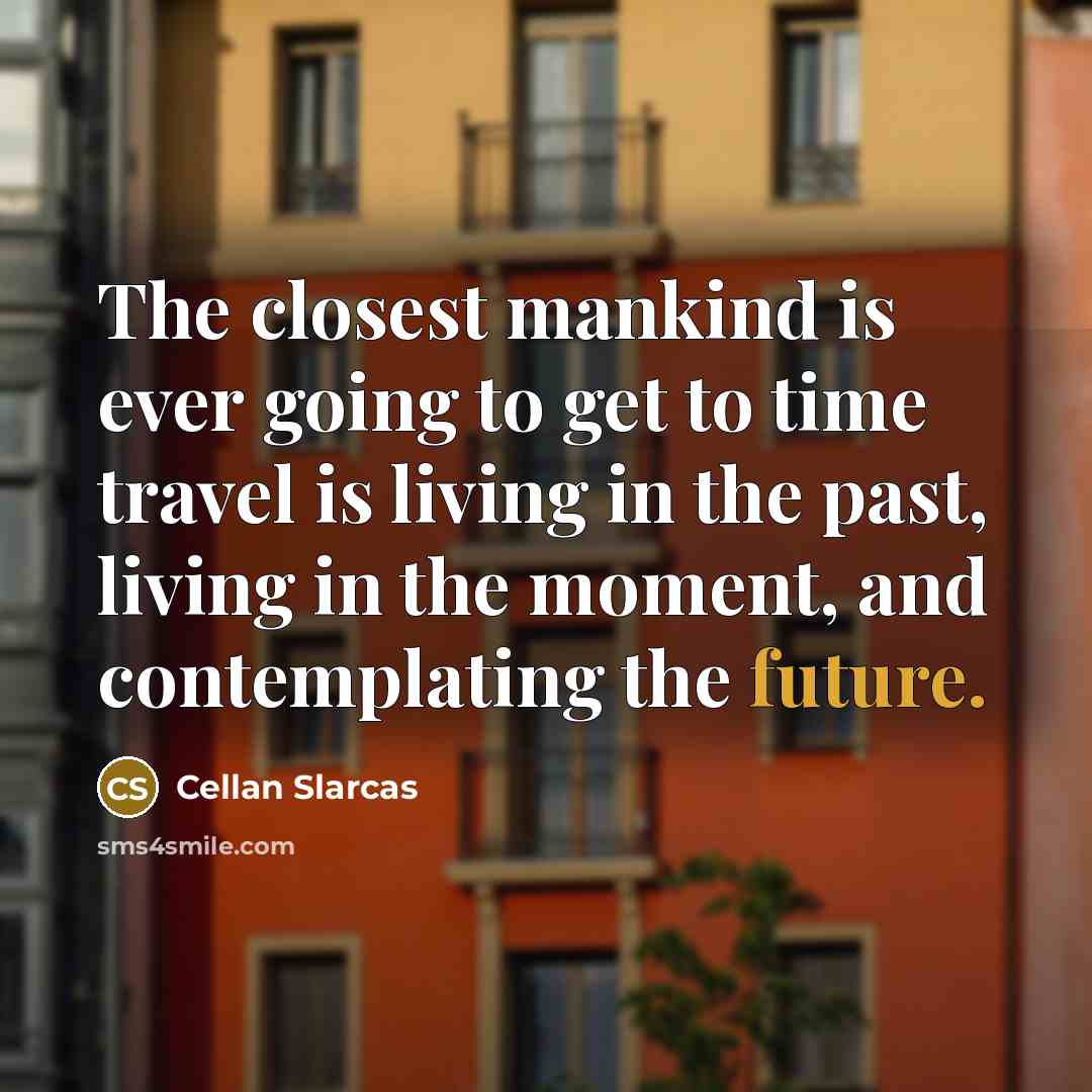 “The closest mankind is ever going to get to time…” quote by Cellan Slarcas