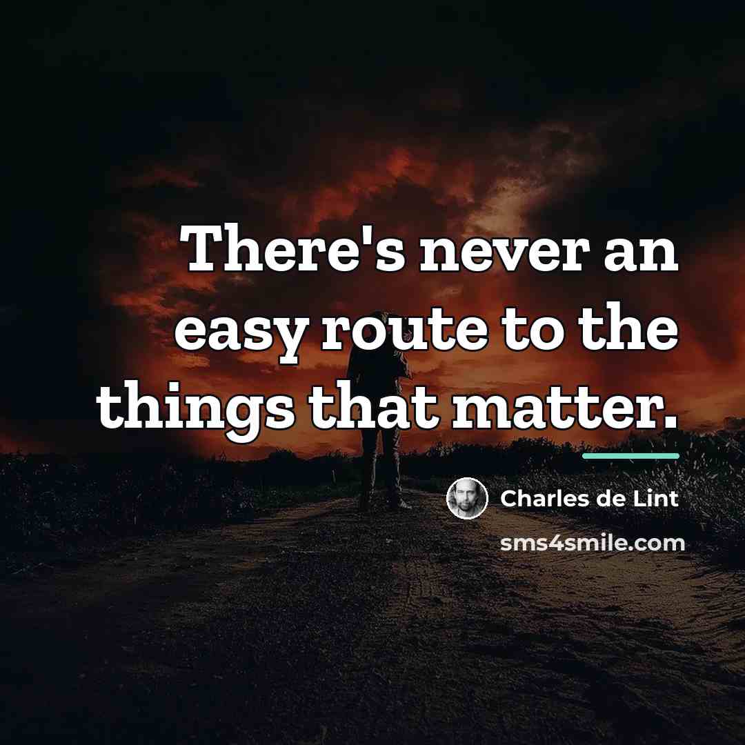 “There's never an easy route to the things that matter.…” quote by Charles de Lint