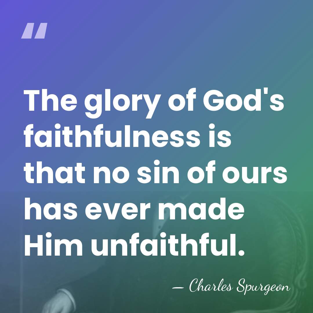 The glory of God's faithfulness is that no sin of ours has&hellip; - Charles Spurgeon