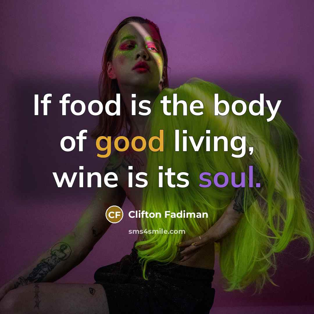 “If food is the body of good living, wine is…” quote by Clifton Fadiman