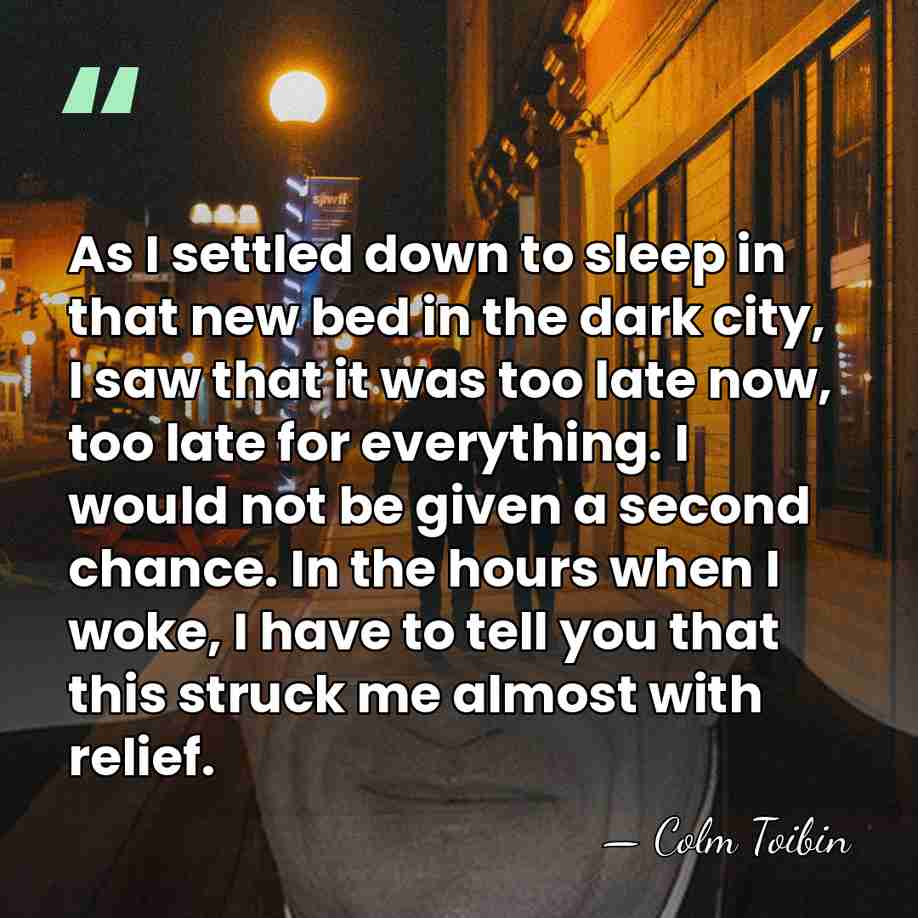 As I settled down to sleep in that new bed in the&hellip; - Colm Toibin