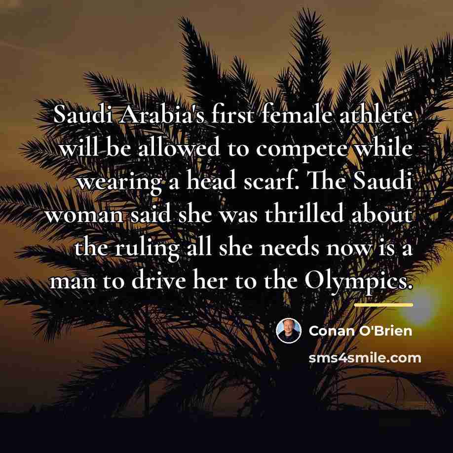 “Saudi Arabia's first female athlete will be allowed to compete…” quote by Conan O'Brien