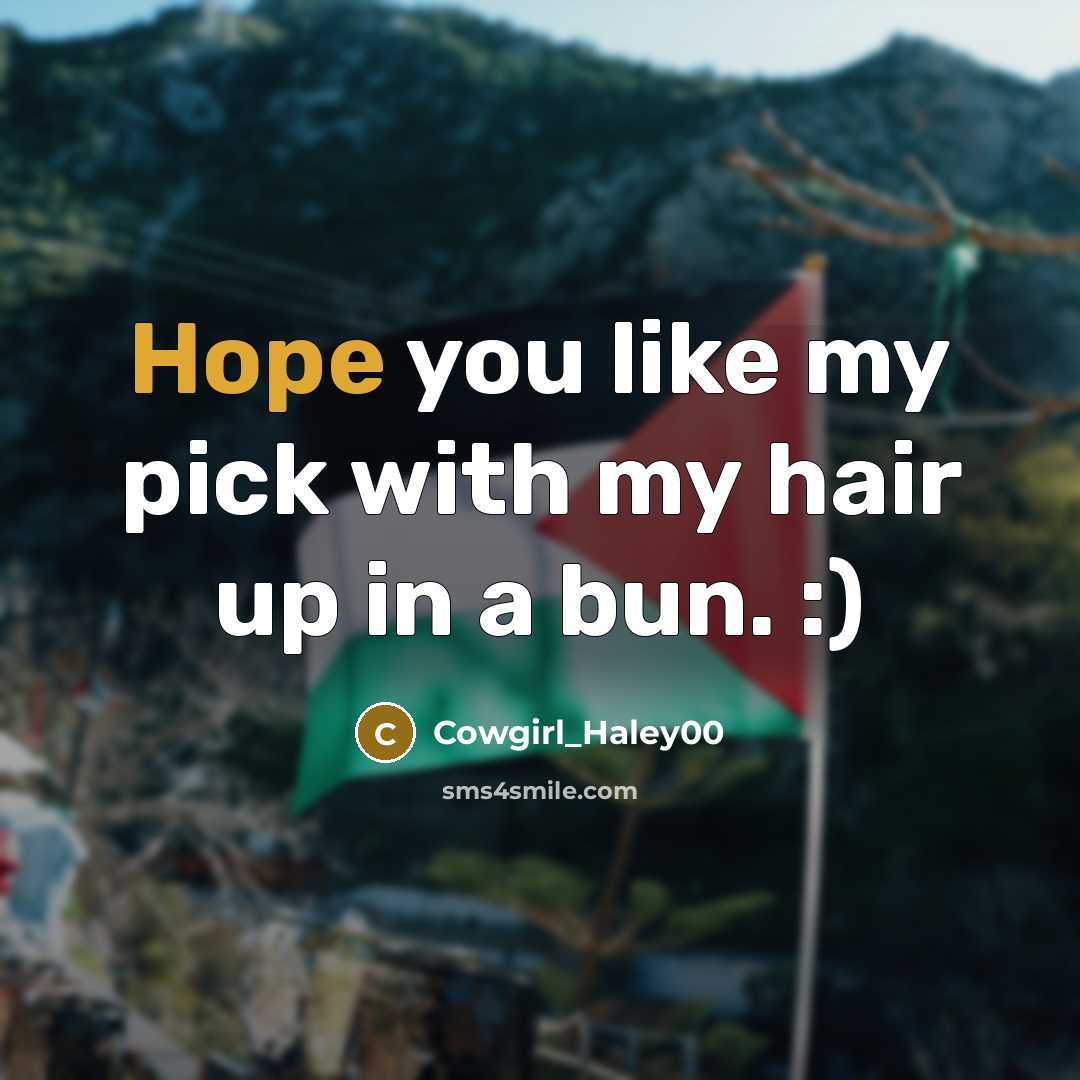 “Hope you like my pick with my hair up in…” quote by Cowgirl_Haley00