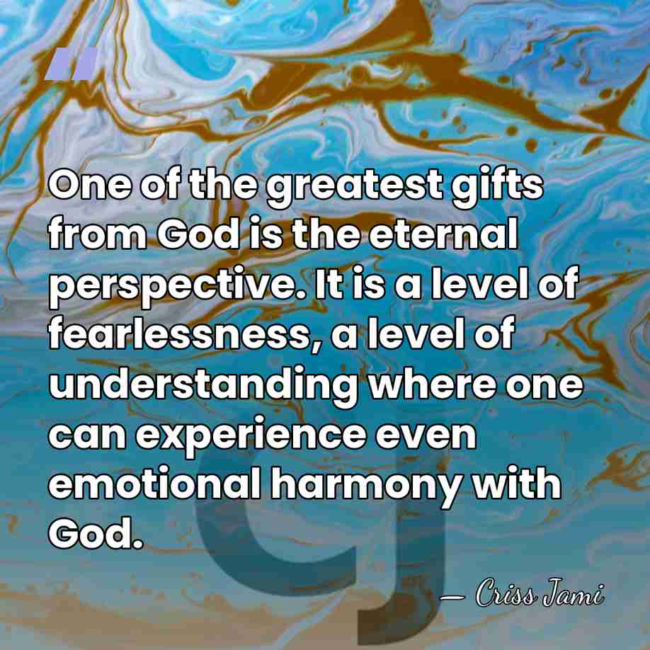 One of the greatest gifts from God is the eternal perspective. It&hellip; - Criss Jami